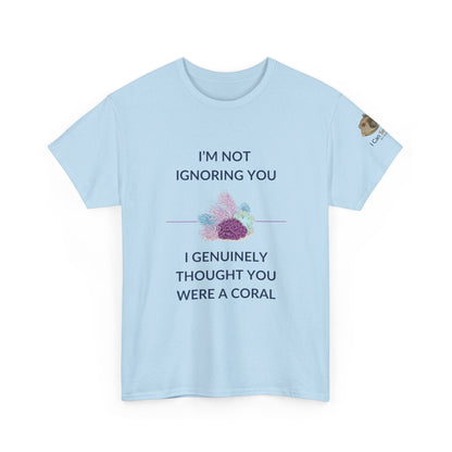 T-Shirt Light Blue / S I’m Not Ignoring You, I Genuinely Thought You Were A Coral T-Shirt - Funny Snorkeler & Diver Tee I’m Not Ignoring You, I Genuinely Thought You Were A Coral T-Shirt - Funny Snorkeler & Diver Tee