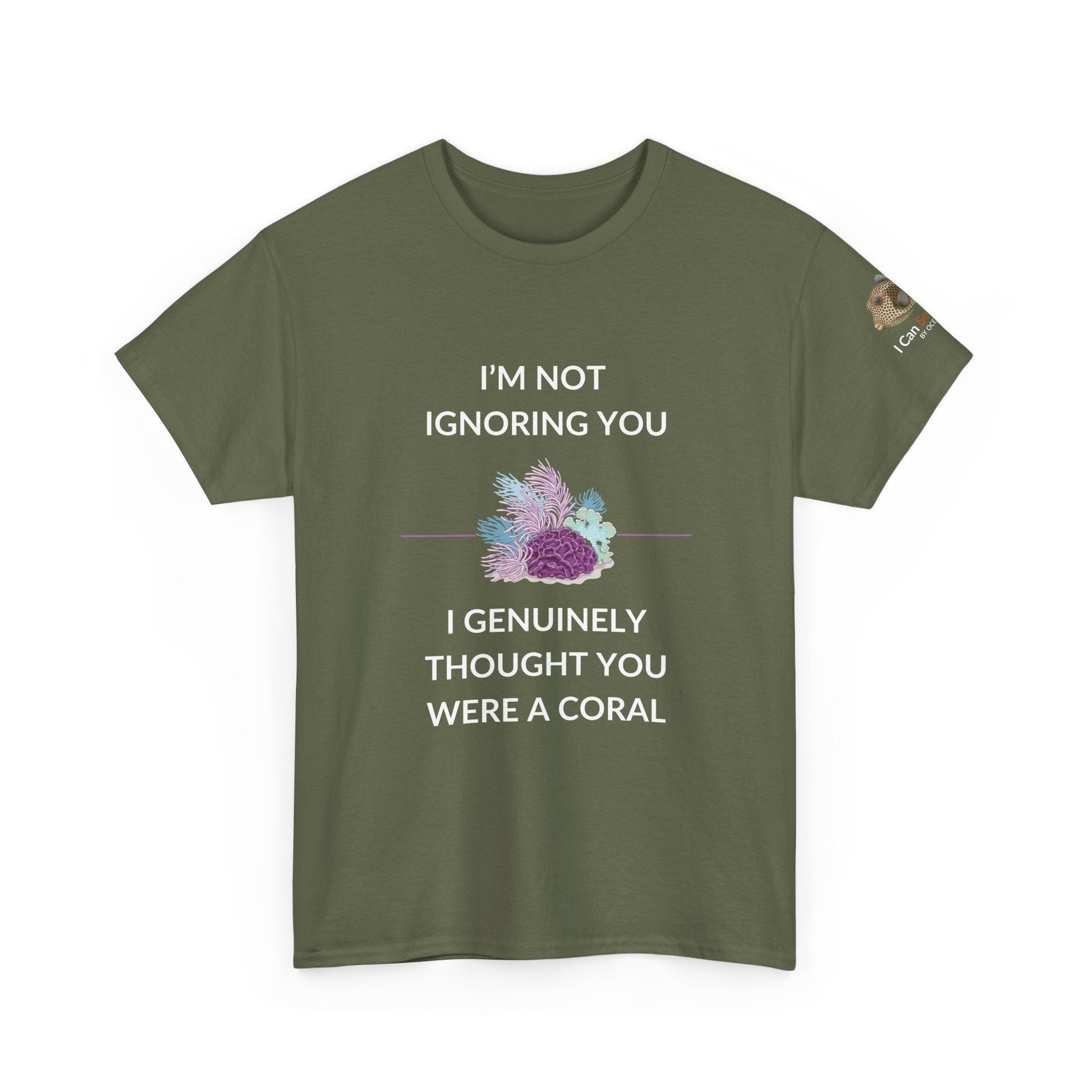 T-Shirt Military Green / S I’m Not Ignoring You, I Genuinely Thought You Were A Coral T-Shirt - Funny Snorkeler & Diver Tee I’m Not Ignoring You, I Genuinely Thought You Were A Coral T-Shirt - Funny Snorkeler & Diver Tee