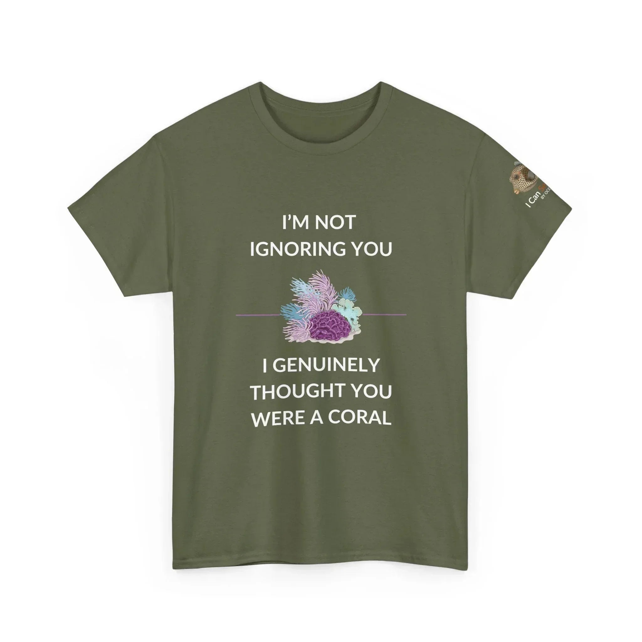 T-Shirt Military Green / S I’m Not Ignoring You, I Genuinely Thought You Were A Coral T-Shirt - Funny Snorkeler & Diver Tee I’m Not Ignoring You, I Genuinely Thought You Were A Coral T-Shirt - Funny Snorkeler & Diver Tee