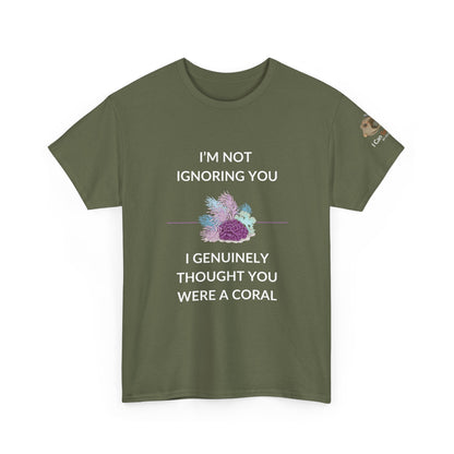 T-Shirt Military Green / S I’m Not Ignoring You, I Genuinely Thought You Were A Coral T-Shirt - Funny Snorkeler & Diver Tee I’m Not Ignoring You, I Genuinely Thought You Were A Coral T-Shirt - Funny Snorkeler & Diver Tee