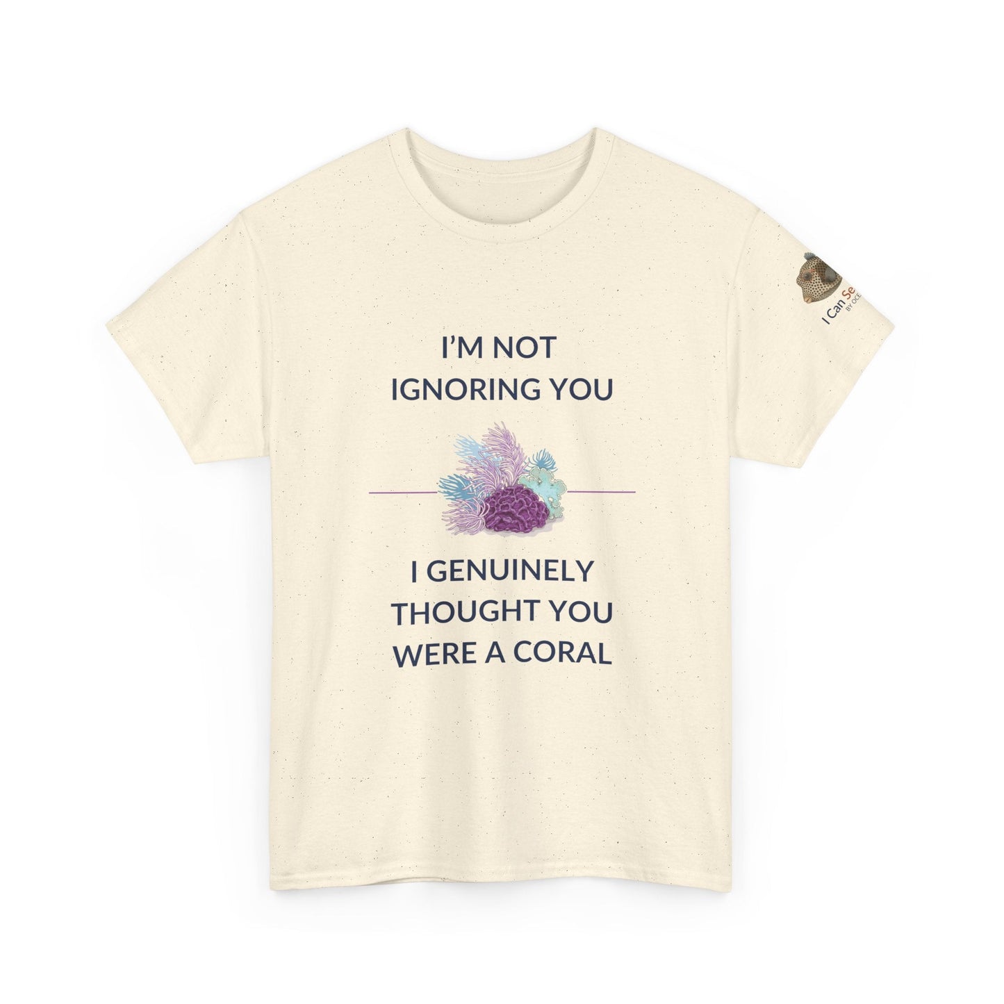 T-Shirt Natural / S I’m Not Ignoring You, I Genuinely Thought You Were A Coral T-Shirt - Funny Snorkeler & Diver Tee I’m Not Ignoring You, I Genuinely Thought You Were A Coral T-Shirt - Funny Snorkeler & Diver Tee